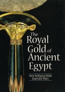 THE ROYAL GOLD OF ANCIENT EGYPT - Wolfgang Mü Hans