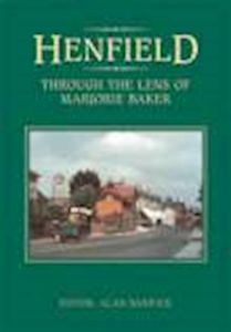 HENFIELD THROUGH THE LENS OF MARJORIE BAKER - Barwick Alan