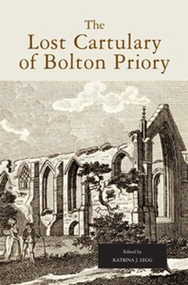 THE LOST CARTULARY OF BOLTON PRIORY - J. Legg Katrina