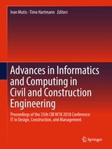 ADVANCES IN INFORMATICS AND COMPUTING IN CIVIL AND CONSTRUCTION ENGINEERING - Ivan Hartmann Timo Mutis