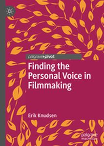 FINDING THE PERSONAL VOICE IN FILMMAKING - Erik Knudsen