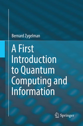 A FIRST INTRODUCTION TO QUANTUM COMPUTING AND INFORMATION - Bernard Zygelman