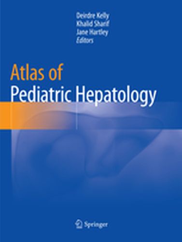 ATLAS OF PEDIATRIC HEPATOLOGY - Deirdre Sharif Khali Kelly