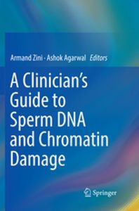 A CLINICIANS GUIDE TO SPERM DNA AND CHROMATIN DAMAGE - Armand Agarwal Ashok Zini
