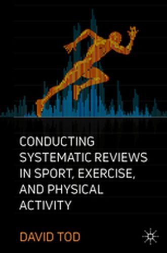CONDUCTING SYSTEMATIC REVIEWS IN SPORT EXERCISE AND PHYSICAL ACTIVITY - David Tod