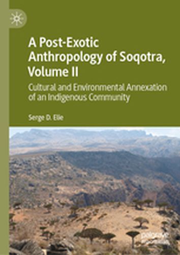 A POSTEXOTIC ANTHROPOLOGY OF SOQOTRA VOLUME II - Serge D. Elie