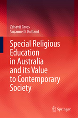 SPECIAL RELIGIOUS EDUCATION IN AUSTRALIA AND ITS VALUE TO CONTEMPORARY SOCIETY - Zehavit Rutland Suza Gross