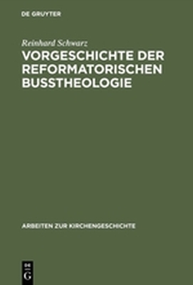VORGESCHICHTE DER REFORMATORISCHEN BUTHEOLOGIE - Schwarz Reinhard