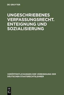 UNGESCHRIEBENES VERFASSUNGSRECHT. ENTEIGNUNG UND SOZIALISIERUNG - Von Hippel Ernst