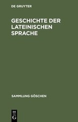GESCHICHTE DER LATEINISCHEN SPRACHE - Stolz Friedrich