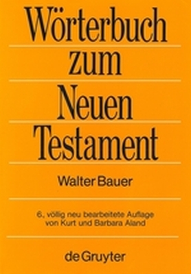 GRIECHISCHDEUTSCHES WRTERBUCH ZU DEN SCHRIFTEN DES NEUEN TESTAMENTS UND DER F - Bauer Walter