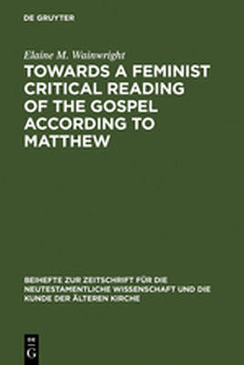 TOWARDS A FEMINIST CRITICAL READING OF THE GOSPEL ACCORDING TO MATTHEW - M. Wainwright Elaine