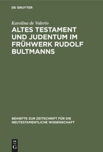 ALTES TESTAMENT UND JUDENTUM IM FRHWERK RUDOLF BULTMANNS - De Valerio Karolina