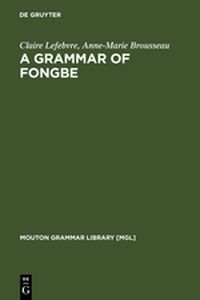 A GRAMMAR OF FONGBE - Lefebvre Claire