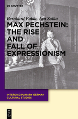 MAX PECHSTEIN: THE RISE AND FALL OF EXPRESSIONISM - Fulda Bernhard