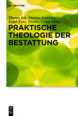 PRAKTISCHE THEOLOGIE DER BESTATTUNG - Klie Thomas