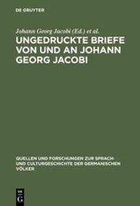 UNGEDRUCKTE BRIEFE VON UND AN JOHANN GEORG JACOBI - Georg Jacobi Johann