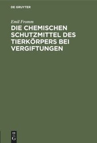 DIE CHEMISCHEN SCHUTZMITTEL DES TIERKRPERS BEI VERGIFTUNGEN - Fromm Emil