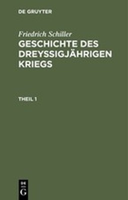 GESCHICHTE DES DREYSIGJĄHRIGEN KRIEGS ERSTER THEIL - Schiller Friedrich