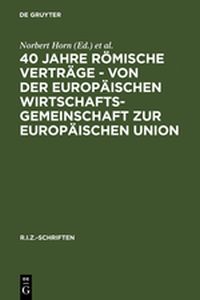 40 JAHRE RMISCHE VERTRĄGE  VON DER EUROPĄISCHEN WIRTSCHAFTSGEMEINSCHAFT ZUR - Horn Norbert