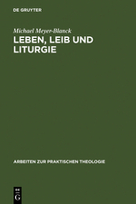LEBEN LEIB UND LITURGIE - Meyerblanck Michael