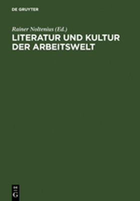LITERATUR UND KULTUR DER ARBEITSWELT - Noltenius Rainer