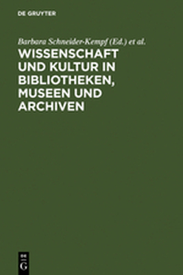 WISSENSCHAFT UND KULTUR IN BIBLIOTHEKEN MUSEEN UND ARCHIVEN - Schneiderkempf Barbara