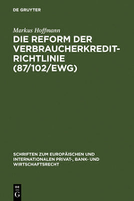 DIE REFORM DER VERBRAUCHERKREDITRICHTLINIE (87/102/EWG) - Hoffmann Markus