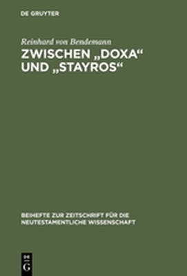 ZWISCHEN DOXA UND STAYROS - Von Bendemann Reinhard