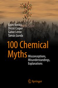 100 CHEMICAL MYTHS - Lajos Csupor Dezs Kovcs