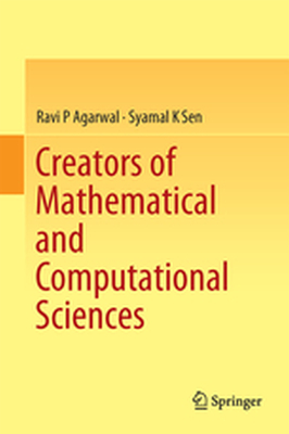 CREATORS OF MATHEMATICAL AND COMPUTATIONAL SCIENCES - Ravi P Sen Syamal K Agarwal