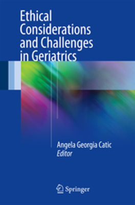 ETHICAL CONSIDERATIONS AND CHALLENGES IN GERIATRICS - Angela Georgia Catic
