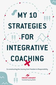 MY 10 STRATEGIES FOR INTEGRATIVE COACHING - Vincent Lenhardt