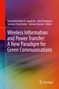 WIRELESS INFORMATION AND POWER TRANSFER: A NEW PARADIGM FOR GREEN COMMUNICATIONS - Dushantha Nalin K. T Jayakody