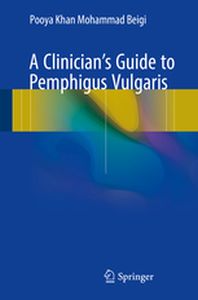 A CLINICIANS GUIDE TO PEMPHIGUS VULGARIS - Mohammad Beigi Pooya Khan