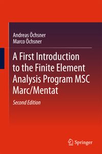 A FIRST INTRODUCTION TO THE FINITE ELEMENT ANALYSIS PROGRAM MSC MARC/MENTAT - Andreas Chsner Mar Chsner