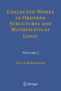 COLLECTED WORKS IN ORDERED STRUCTURES AND MATHEMATICAL LOGIC - Paulo Ribenboim