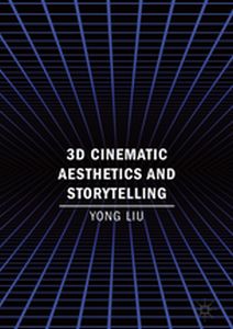 3D CINEMATIC AESTHETICS AND STORYTELLING - Yong Liu