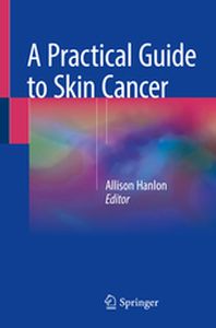 A PRACTICAL GUIDE TO SKIN CANCER - Allison Hanlon