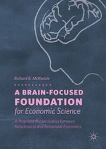 A BRAINFOCUSED FOUNDATION FOR ECONOMIC SCIENCE - Richard B. Mckenzie