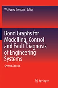 BOND GRAPHS FOR MODELLING CONTROL AND FAULT DIAGNOSIS OF ENGINEERING SYSTEMS - Wolfgang Borutzky