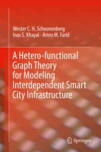 A HETEROFUNCTIONAL GRAPH THEORY FOR MODELING INTERDEPENDENT SMART CITY INFRASTR - Wester C. H. Khayal Schoonenberg