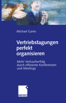 VERTRIEBSTAGUNGEN PERFEKT ORGANISIEREN - Michael Gams