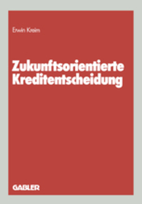 ZUKUNFTSORIENTIERTE KREDITENTSCHEIDUNG - Erwin Kreim