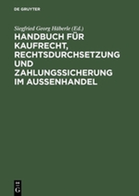 HANDBUCH FR KAUFRECHT RECHTSDURCHSETZUNG UND ZAHLUNGSSICHERUNG IM AUENHANDE - Georg Hąberle Siegfried