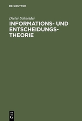INFORMATIONS UND ENTSCHEIDUNGSTHEORIE - Schneider Dieter