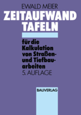 ZEITAUFWAND TAFELN FR DIE KALKULATION VON STRAENUND TIEFBAUARBEITEN - Ewald Meier