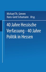 40 JAHRE HESSISCHE VERFASSUNG  40 JAHRE POLITIK IN HESSEN - Michael Th. Schumann Greven