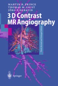 3D CONTRAST MR ANGIOGRAPHY - Martin R. Grist Thom Prince
