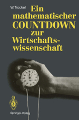 EIN MATHEMATISCHER COUNTDOWN ZUR WIRTSCHAFTSWISSENSCHAFT - Walter Trockel
